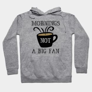 Mornings Not A Big Fan Hoodie